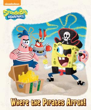 Cover of the book Where the Pirates Arrgh! (SpongeBob SquarePants) by Nickeoldeon