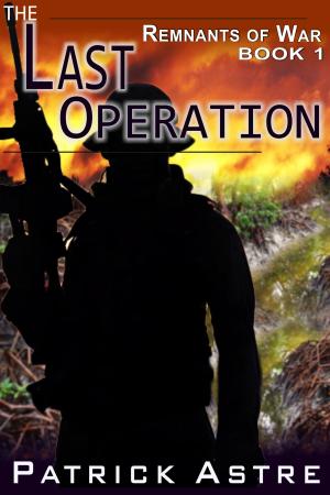 Cover of the book The Last Operation (The Remnants of War Series, Book 1) by Cary Allen Stone