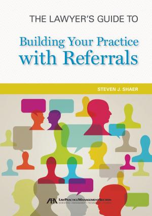 Cover of the book The Lawyer's Guide to Building Your Practice with Referrals by Patrick DiDomenico
