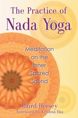Cover of the book The Practice of Nada Yoga by Sarvananda Bluestone, Ph.D.