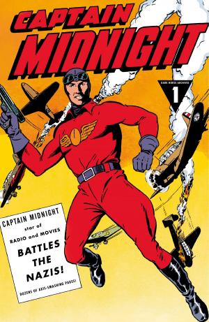Cover of the book Captain Midnight Archives Volume 1: Captain Midnight Battles the Nazis by Kosuke Fujishima