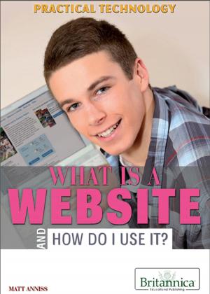 Cover of the book What Is a Website and How Do I Use It? by Britannica Educational Publishing