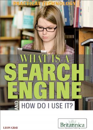 Cover of the book What Is a Search Engine and How Do I Use It? by Britannica Educational Publishing