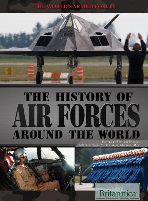 Cover of the book The History of Air Forces Around the World by Shalini Saxena