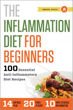 Book cover of The Inflammation Diet for Beginners: 100 Essential Anti-Inflammatory Diet Recipes