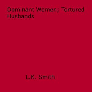 Cover of the book Dominant Women; Tortured Husbands by Valerie Gray