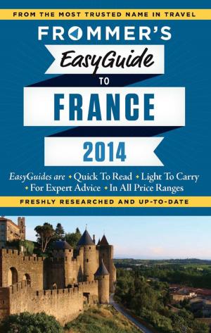 Cover of the book Frommer's EasyGuide to France 2014 by Eleonora Baldwin, Stephen Brewer, Stephen Keeling, Megan McCaffrey-Guerrera, Donald Strachan, Michele Schoenung