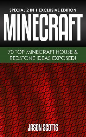Cover of the book MineCraft : 70 Top Minecraft House & Redstone Ideas Exposed! by C.L. Cannon
