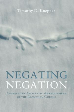 Cover of the book Negating Negation by David L. O’Hara, Matthew T. Dickerson