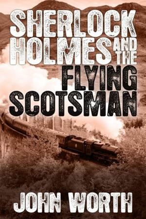 Cover of the book Sherlock Holmes and The Flying Scotsman by Jim Potts