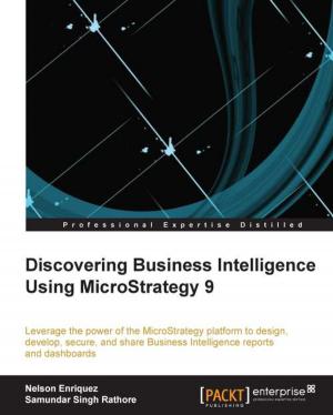 Cover of the book Discovering Business Intelligence Using MicroStrategy 9 by Prabhanjan Narayanachar Tattar