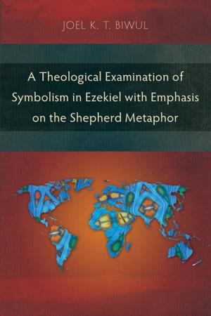 Cover of the book A Theological Examination of Symbolism in Ezekiel with Emphasis on the Shepherd Metaphor by Conrad Mbewe