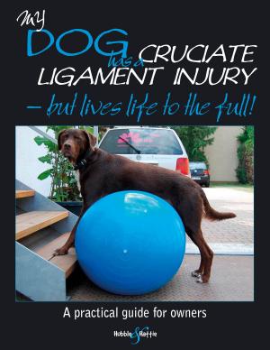 Cover of the book My dog has cruciate ligament injury but lives life to the full! by Brian Long