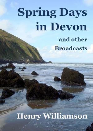 Cover of the book Spring Days in Devon, and other Broadcasts by Henry Williamson