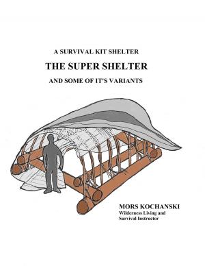 Book cover of A Survival Kit Shelter, The Super Shelter and Some of It's Variants