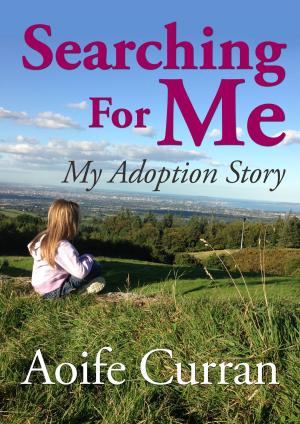 Cover of the book Searching For Me - My Adoption Story by Barry Long