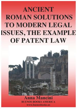 Cover of the book Ancient Roman Solutions to Modern Legal Issues, The Example of Patent Law by Anna Mancini