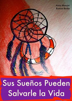Book cover of Sus Suenos Pueden Salvarle la Vida