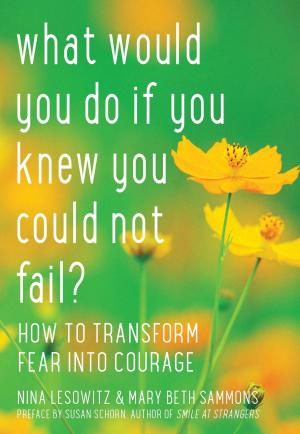 Cover of the book What Would You Do If You Knew You Could Not Fail? by Phil Cousineau