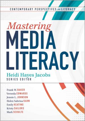 Cover of the book Mastering Media Literacy by Meg Ormiston, Scott D. Parker, Tom Lubber, Gretchen Fitzharris, Ellen K. Lawrence, Katie N. Aquino