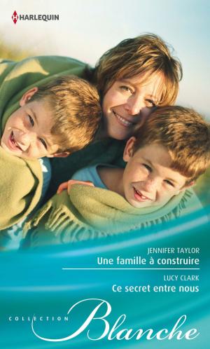 Cover of the book Une famille à construire - Ce secret entre nous by Judy Lynn Hubbard
