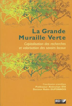 Cover of the book La Grande Muraille Verte by Stéphanie Lesauvage, Marie-Claire Gomis, Marie-Claude Dop, Muriel Gourdon