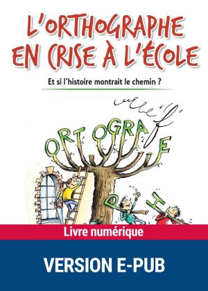 Cover of the book L'orthographe en crise à l'école by Dr Alain Perroud