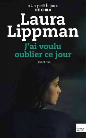 Cover of the book J'ai voulu oublier ce jour by Laura Lippman