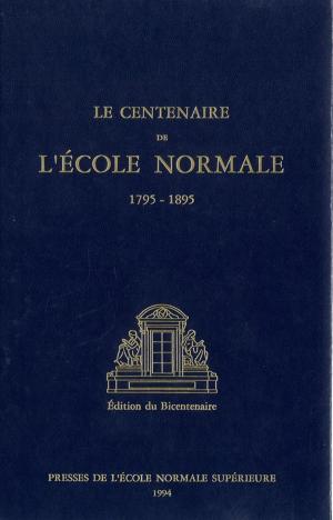 Book cover of Le Centenaire de l'École normale (1795-1895)