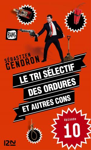 Cover of the book Le tri sélectif des ordures et autres cons - épisode 10 by SAN-ANTONIO