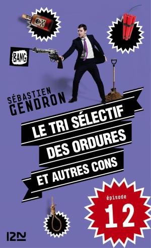 Cover of the book Le tri sélectif des ordures et autres cons - épisode 12 by Agathe COLOMBIER HOCHBERG