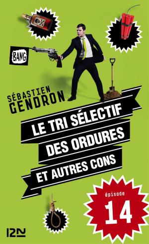 Cover of the book Le tri sélectif des ordures et autres cons - épisode 14 by Ghislain GILBERTI