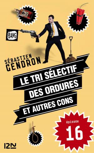 Cover of the book Le tri sélectif des ordures et autres cons - épisode 16 by Antti TUOMAINEN