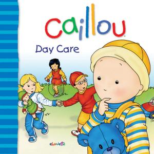 Cover of the book Caillou: Day Care by Joceline Sanschagrin, Marcel Depratto