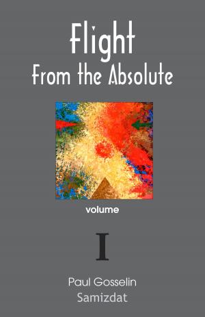Cover of Flight From the Absolute: Cynical Observations on the Postmodern West. volume I.