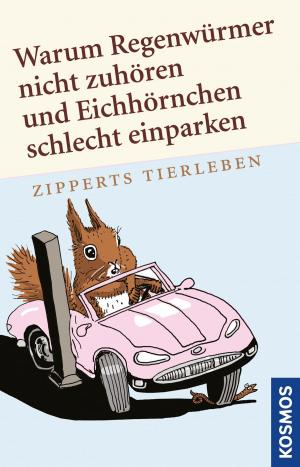 Cover of the book Warum Regenwürmer nicht zuhören und Eichhörnchen schlecht einparken by Elle Cosimano