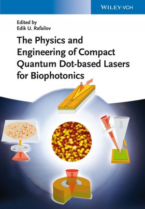 Cover of the book The Physics and Engineering of Compact Quantum Dot-based Lasers for Biophotonics by Maxine Levaren