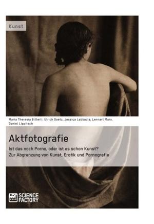 Book cover of Aktfotografie: Ist das noch Porno, oder ist es schon Kunst?