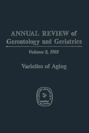 Cover of the book Annual Review of Gerontology and Geriatrics by B.J. Addis, M.S. Bains, M.E. Burt, P. Goldstraw, H.H. Hansen, F.R. Hirsch, M.E. Hodson, L.R. Kaiser, N. Martini, P.M. McCormack, A.H. Pomerantz, M. Rorth, R. Souhami, S.G. Spiro, J.S. Tobias, T. Treasure, J.R. Yarnold