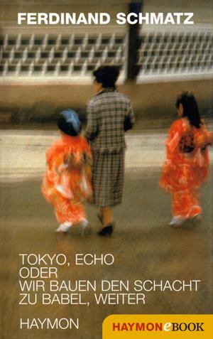 Cover of the book Tokyo, Echo oder wir bauen den Schacht zu Babel, weiter by Herbert Dutzler