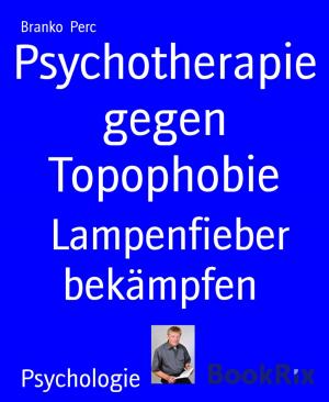 Cover of the book Psychotherapie gegen Topophobie by Megha Patel, Bharat rajpurohit, Vishal chudasama, Kiran Suthar
