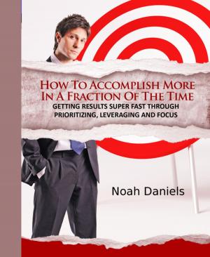Cover of the book How To Accomplish More In A Fraction Of The Time by James Gerard