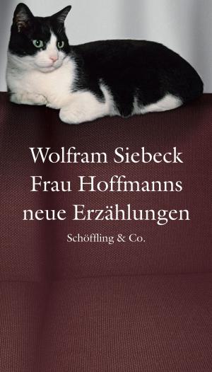 Cover of the book Frau Hoffmanns neue Erzählungen by Wolfram Siebeck