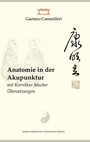 bigCover of the book Anatomie in der Akupunktur mit Korrektur falscher Übersetzungen by 