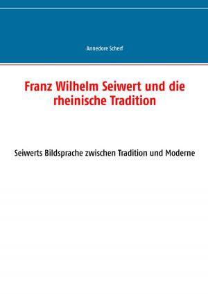 Cover of the book Franz Wilhelm Seiwert und die rheinische Tradition by Lars Hillebold, Jochen Cornelius-Bundschuh, Martin Becker, Astrid Thies-Lomb