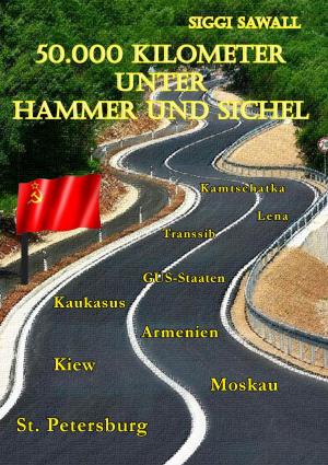 Cover of the book 50.000 Kilometer unter Hammer und Sichel by Wenke Frühsorge, Lars Frühsorge