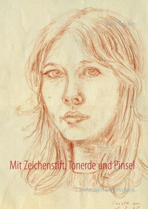 Book cover of Mit Zeichenstift, Tonerde und Pinsel