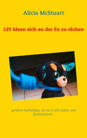 Cover of the book 125 Ideen sich an der Ex zu rächen by Thomas Thesing