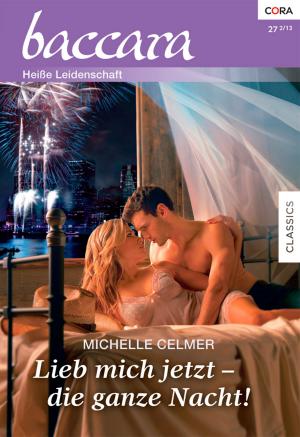 Cover of the book Lieb mich jetzt - die ganze Nacht! by Alison Roberts, Barbara Hannay, Nina Milne