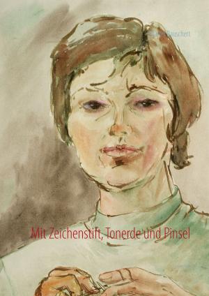 Cover of the book Mit Zeichenstift, Tonerde und Pinsel by André Sternberg